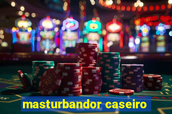 masturbandor caseiro